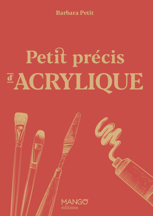 Couverture du livre Petit précis d'acrylique par Barbara Petit aux éditions Mango