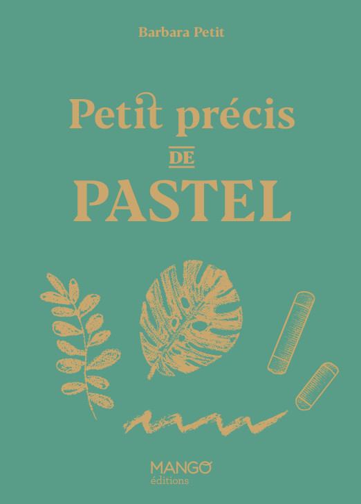 Couverture du Petit précis de pastel écrit par Barbara petit aux éditions Mango